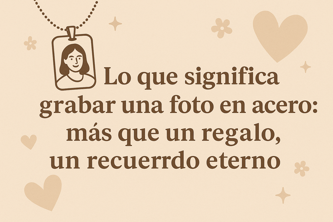 📷 Lo que significa grabar una foto en acero: más que un regalo, un recuerdo eterno